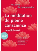 J'AI ENVIE DE COMPRENDRE... LA MEDITATION DE PLEINE CONSCIENCE (MINDFULNESS)
