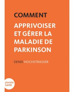 COMMENT APPRIVOISER ET GERER PARKINSON